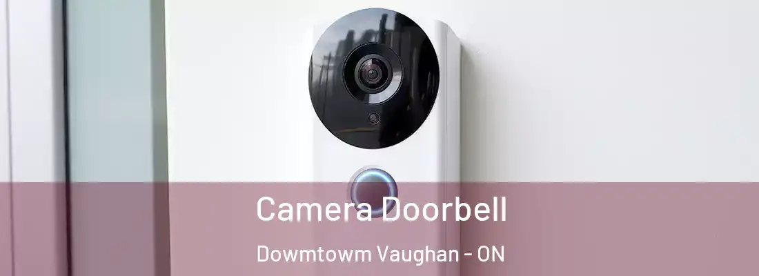 Camera Doorbell Dowmtowm Vaughan - ON